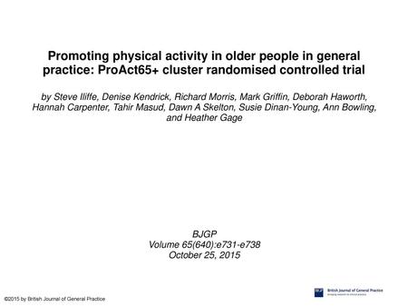 Promoting physical activity in older people in general practice: ProAct65+ cluster randomised controlled trial by Steve Iliffe, Denise Kendrick, Richard.