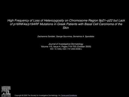 High Frequency of Loss of Heterozygosity on Chromosome Region 9p21–p22 but Lack of p16INK4a/p19ARF Mutations in Greek Patients with Basal Cell Carcinoma.