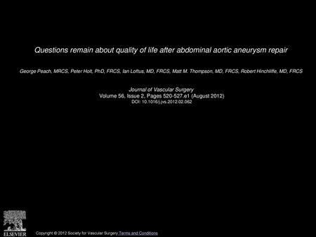 Questions remain about quality of life after abdominal aortic aneurysm repair  George Peach, MRCS, Peter Holt, PhD, FRCS, Ian Loftus, MD, FRCS, Matt M.