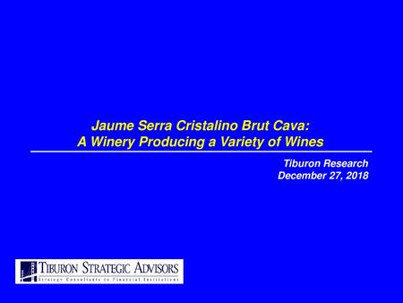 Jaume Serra Cristalino Brut Cava: A Winery Producing a Variety of Wines Tiburon Research December 27, 2018.