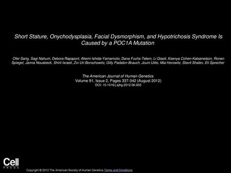 Short Stature, Onychodysplasia, Facial Dysmorphism, and Hypotrichosis Syndrome Is Caused by a POC1A Mutation  Ofer Sarig, Sagi Nahum, Debora Rapaport,