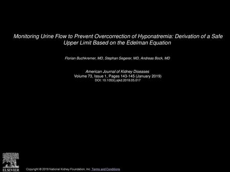 Monitoring Urine Flow to Prevent Overcorrection of Hyponatremia: Derivation of a Safe Upper Limit Based on the Edelman Equation  Florian Buchkremer, MD,