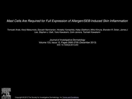 Mast Cells Are Required for Full Expression of Allergen/SEB-Induced Skin Inflammation  Tomoaki Ando, Kenji Matsumoto, Siavash Namiranian, Hirotaka Yamashita,