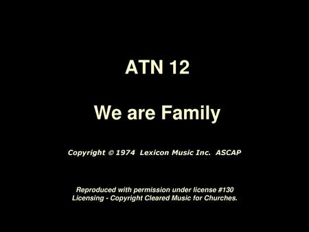 ATN 12 We are Family Copyright  1974 Lexicon Music Inc