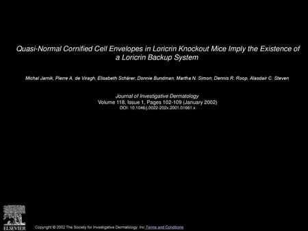 Quasi-Normal Cornified Cell Envelopes in Loricrin Knockout Mice Imply the Existence of a Loricrin Backup System  Michal Jarnik, Pierre A. de Viragh, Elisabeth.