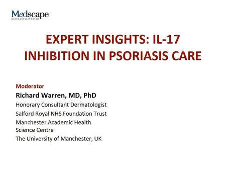 EXPERT INSIGHTS: IL-17 INHIBITION IN PSORIASIS CARE