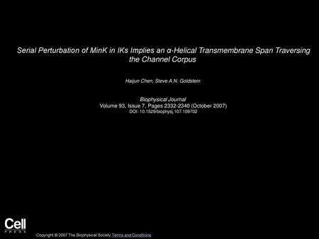 Serial Perturbation of MinK in IKs Implies an α-Helical Transmembrane Span Traversing the Channel Corpus  Haijun Chen, Steve A.N. Goldstein  Biophysical.