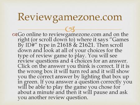 Reviewgamezone.com Go online to reviewgamezone.com and on the right (or scroll down to) where it says “Games By ID#” type in 21618 & 21621. Then scroll.