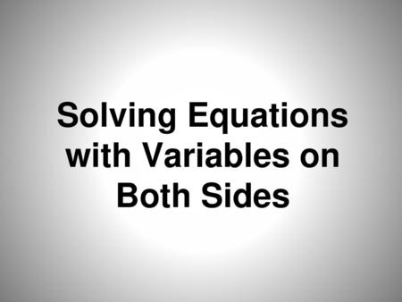 Solving Equations with Variables on Both Sides