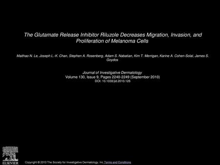 The Glutamate Release Inhibitor Riluzole Decreases Migration, Invasion, and Proliferation of Melanoma Cells  Maithao N. Le, Joseph L.-K. Chan, Stephen.