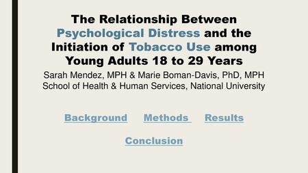 The Relationship Between Psychological Distress and the Initiation of Tobacco Use among Young Adults 18 to 29 Years Sarah Mendez, MPH & Marie Boman-Davis,