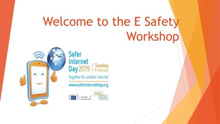 Welcome to the E Safety Workshop