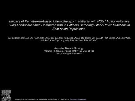 Efficacy of Pemetrexed-Based Chemotherapy in Patients with ROS1 Fusion–Positive Lung Adenocarcinoma Compared with in Patients Harboring Other Driver Mutations.