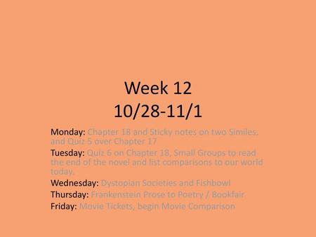 Week 12 10/28-11/1 Monday: Chapter 18 and Sticky notes on two Similes, and Quiz 5 over Chapter 17 Tuesday: Quiz 6 on Chapter 18, Small Groups to read the.