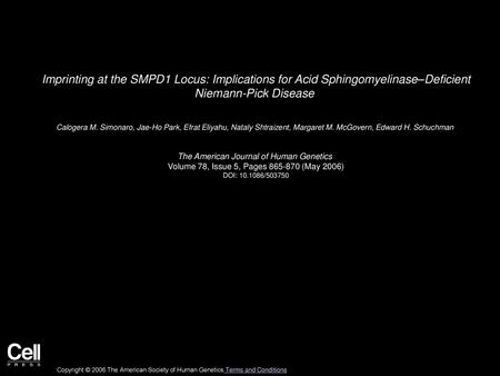 Imprinting at the SMPD1 Locus: Implications for Acid Sphingomyelinase–Deficient Niemann-Pick Disease  Calogera M. Simonaro, Jae-Ho Park, Efrat Eliyahu,