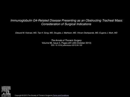 Immunoglobulin G4-Related Disease Presenting as an Obstructing Tracheal Mass: Consideration of Surgical Indications  Edward M. Kobraei, MD, Tae H. Song,