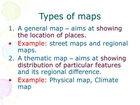 Types of maps A general map – aims at showing the location of places.