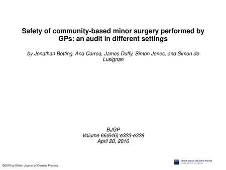 Safety of community-based minor surgery performed by GPs: an audit in different settings by Jonathan Botting, Ana Correa, James Duffy, Simon Jones, and.