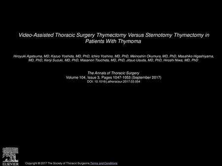 Video-Assisted Thoracic Surgery Thymectomy Versus Sternotomy Thymectomy in Patients With Thymoma  Hiroyuki Agatsuma, MD, Kazuo Yoshida, MD, PhD, Ichiro.