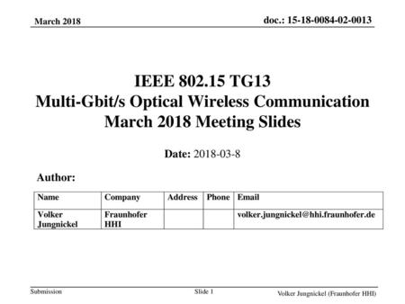 May 2015 doc.: IEEE 802.11-15/0496r1 March 2018 IEEE 802.15 TG13 Multi-Gbit/s Optical Wireless Communication March 2018 Meeting Slides Date: 2018-03-8.