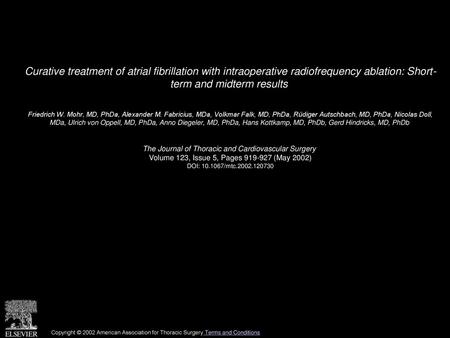 Curative treatment of atrial fibrillation with intraoperative radiofrequency ablation: Short- term and midterm results  Friedrich W. Mohr, MD, PhDa, Alexander.