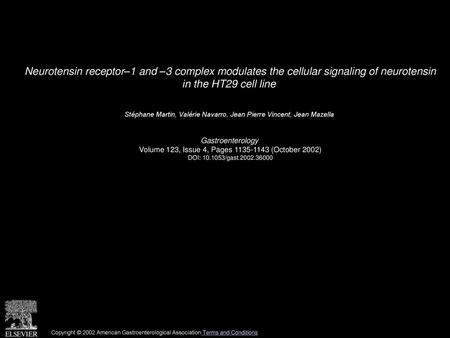 Neurotensin receptor–1 and –3 complex modulates the cellular signaling of neurotensin in the HT29 cell line  Stéphane Martin, Valérie Navarro, Jean Pierre.