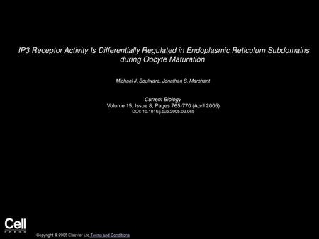 IP3 Receptor Activity Is Differentially Regulated in Endoplasmic Reticulum Subdomains during Oocyte Maturation  Michael J. Boulware, Jonathan S. Marchant 