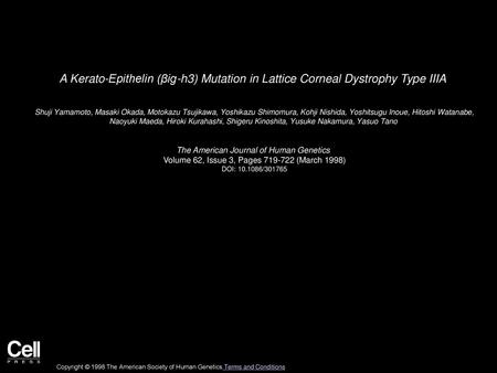 A Kerato-Epithelin (βig-h3) Mutation in Lattice Corneal Dystrophy Type IIIA  Shuji Yamamoto, Masaki Okada, Motokazu Tsujikawa, Yoshikazu Shimomura, Kohji.