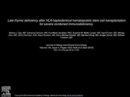 Late thymic deficiency after HLA-haploidentical hematopoietic stem cell transplantation for severe combined immunodeficiency  Markus J. Ege, MD, Catharina.