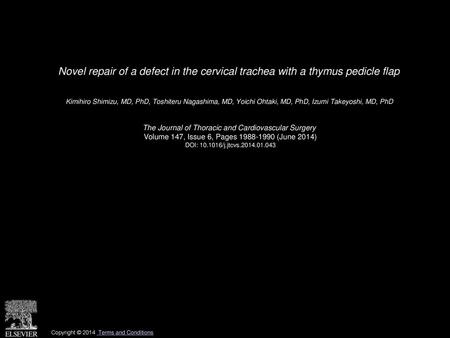 Novel repair of a defect in the cervical trachea with a thymus pedicle flap  Kimihiro Shimizu, MD, PhD, Toshiteru Nagashima, MD, Yoichi Ohtaki, MD, PhD,