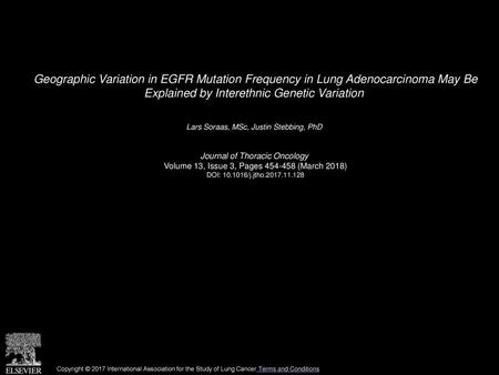 Geographic Variation in EGFR Mutation Frequency in Lung Adenocarcinoma May Be Explained by Interethnic Genetic Variation  Lars Soraas, MSc, Justin Stebbing,