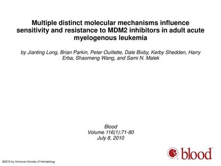 Multiple distinct molecular mechanisms influence sensitivity and resistance to MDM2 inhibitors in adult acute myelogenous leukemia by Jianting Long, Brian.