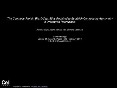 The Centriolar Protein Bld10/Cep135 Is Required to Establish Centrosome Asymmetry in Drosophila Neuroblasts  Priyanka Singh, Anjana Ramdas Nair, Clemens.