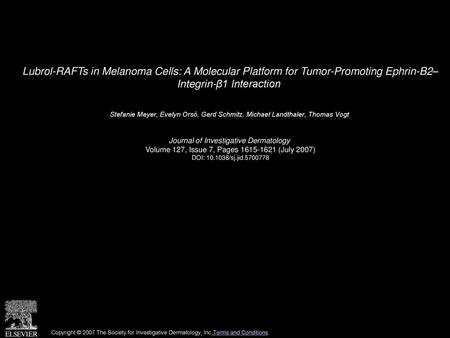 Lubrol-RAFTs in Melanoma Cells: A Molecular Platform for Tumor-Promoting Ephrin-B2– Integrin-β1 Interaction  Stefanie Meyer, Evelyn Orsó, Gerd Schmitz,