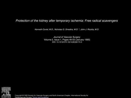 Protection of the kidney after temporary ischemia: Free radical scavengers  Kenneth Ouriel, M.D., Nicholas G. Smedira, M.D. *, John J. Ricotta, M.D.  Journal.