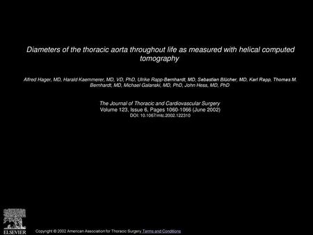 Diameters of the thoracic aorta throughout life as measured with helical computed tomography  Alfred Hager, MD, Harald Kaemmerer, MD, VD, PhD, Ulrike.