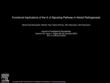 Functional Implications of the IL-6 Signaling Pathway in Keloid Pathogenesis  Mohammad Ghazizadeh, Mamiko Tosa, Hajime Shimizu, Hiko Hyakusoku, Oichi Kawanami 