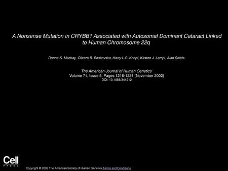 A Nonsense Mutation in CRYBB1 Associated with Autosomal Dominant Cataract Linked to Human Chromosome 22q  Donna S. Mackay, Olivera B. Boskovska, Harry.