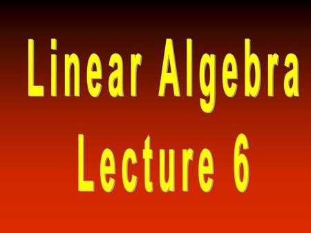 Linear Algebra Lecture 6.