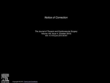 Notice of Correction    The Journal of Thoracic and Cardiovascular Surgery  Volume 140, Issue 4, (October 2010) DOI: 10.1016/j.jtcvs.2010.08.001 Copyright.