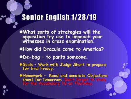 Senior English 1/28/19 What sorts of strategies will the opposition try use to impeach your witnesses in cross examination. How did Dracula come to America?