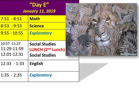 “Day E” January 11, :51 - 8:51 Math 8:53 - 9:53 Science