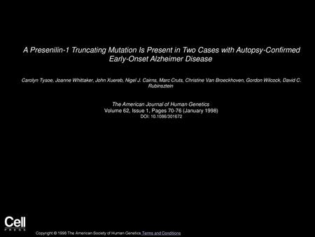 A Presenilin-1 Truncating Mutation Is Present in Two Cases with Autopsy-Confirmed Early-Onset Alzheimer Disease  Carolyn Tysoe, Joanne Whittaker, John.