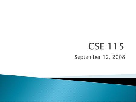 CSE 115 September 12, 2008.