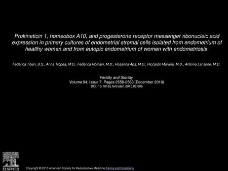 Prokineticin 1, homeobox A10, and progesterone receptor messenger ribonucleic acid expression in primary cultures of endometrial stromal cells isolated.