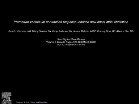 Premature ventricular contraction response-induced new-onset atrial fibrillation  Daniel J. Friedman, MD, Tiffany Chasten, RN, Kenya Anderson, RN, Jessica.