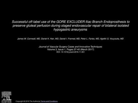 Successful off-label use of the GORE EXCLUDER Iliac Branch Endoprosthesis to preserve gluteal perfusion during staged endovascular repair of bilateral.