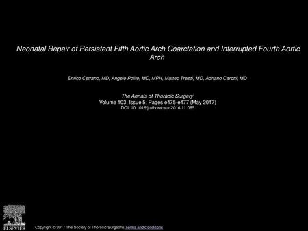 Neonatal Repair of Persistent Fifth Aortic Arch Coarctation and Interrupted Fourth Aortic Arch  Enrico Cetrano, MD, Angelo Polito, MD, MPH, Matteo Trezzi,