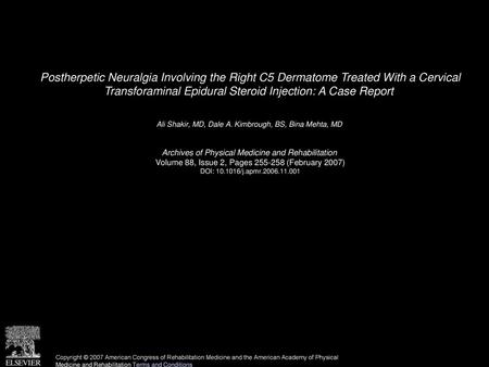 Postherpetic Neuralgia Involving the Right C5 Dermatome Treated With a Cervical Transforaminal Epidural Steroid Injection: A Case Report  Ali Shakir,