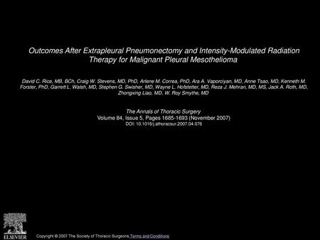 Outcomes After Extrapleural Pneumonectomy and Intensity-Modulated Radiation Therapy for Malignant Pleural Mesothelioma  David C. Rice, MB, BCh, Craig.